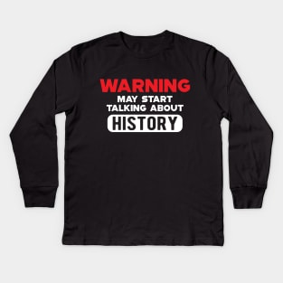 History - Warning may start talking about history Kids Long Sleeve T-Shirt